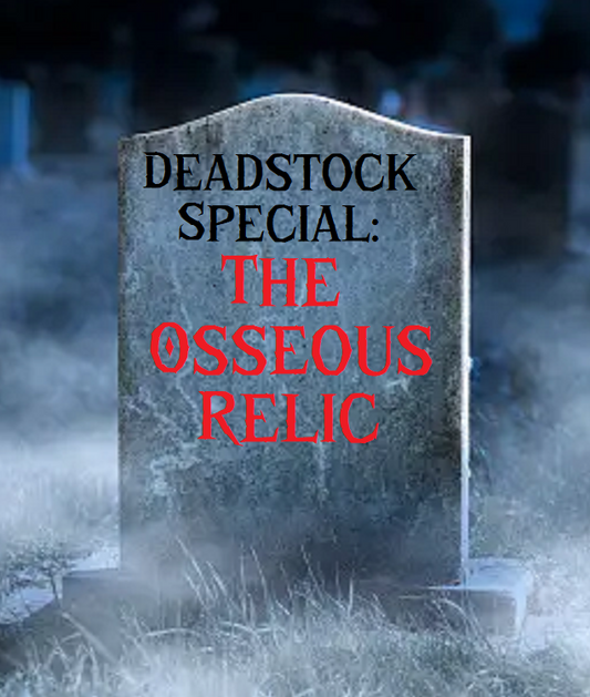 DEADSTOCK SPECIAL: THE OSSEOUS RELIC (LARGE)